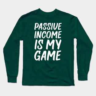 Passive Income is My Game | Money | Life Goals | Quotes | Green Long Sleeve T-Shirt